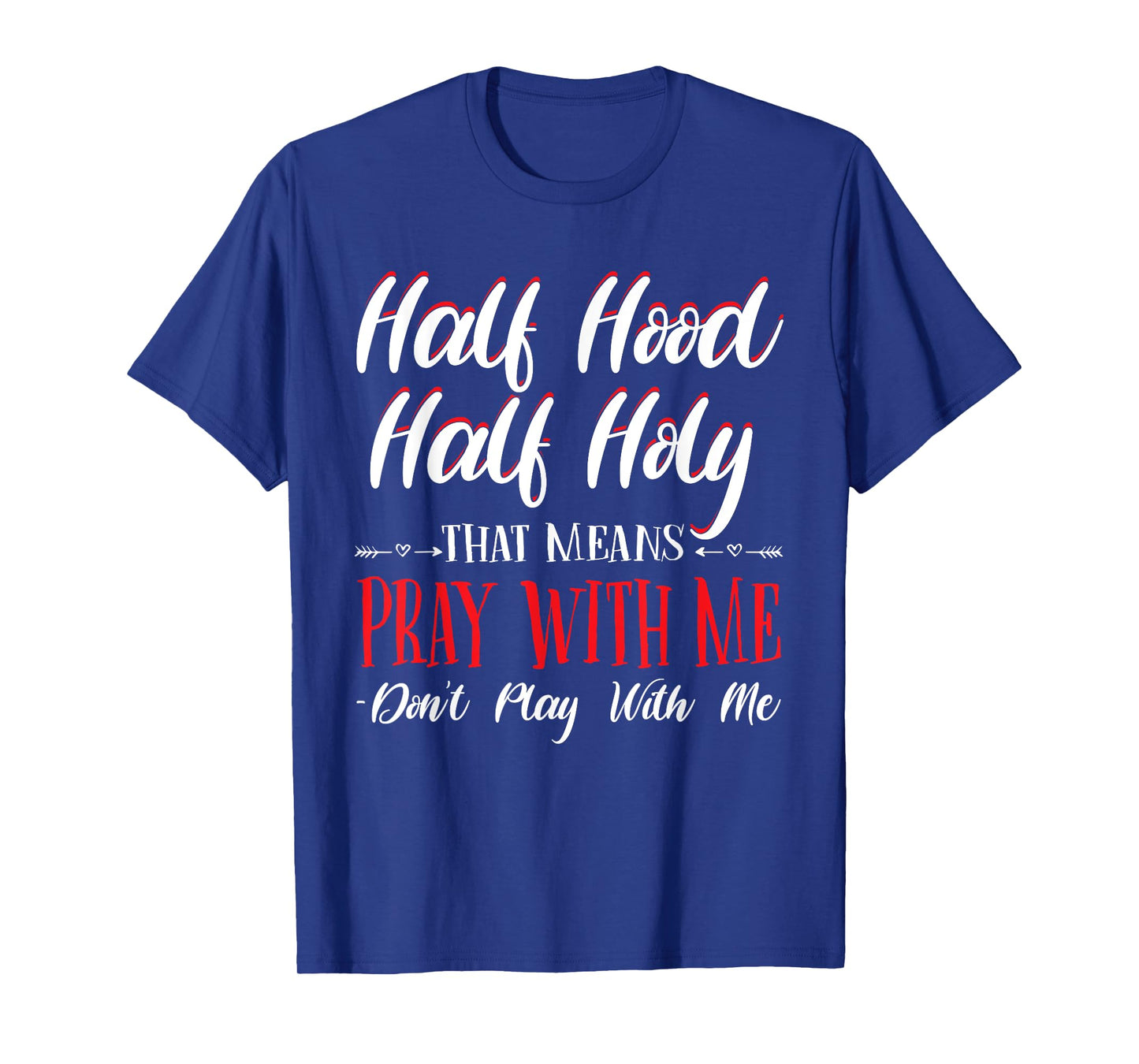 Half Hood Half Holy Pray With Me Don't Play with me T-Shirt