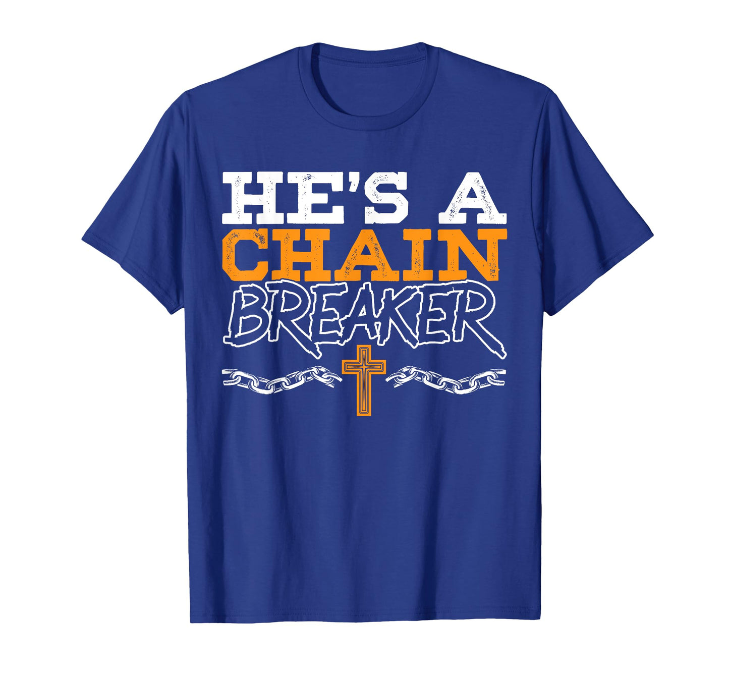 He's A Chain Breaker Christian Religious Servant Of God T-Shirt