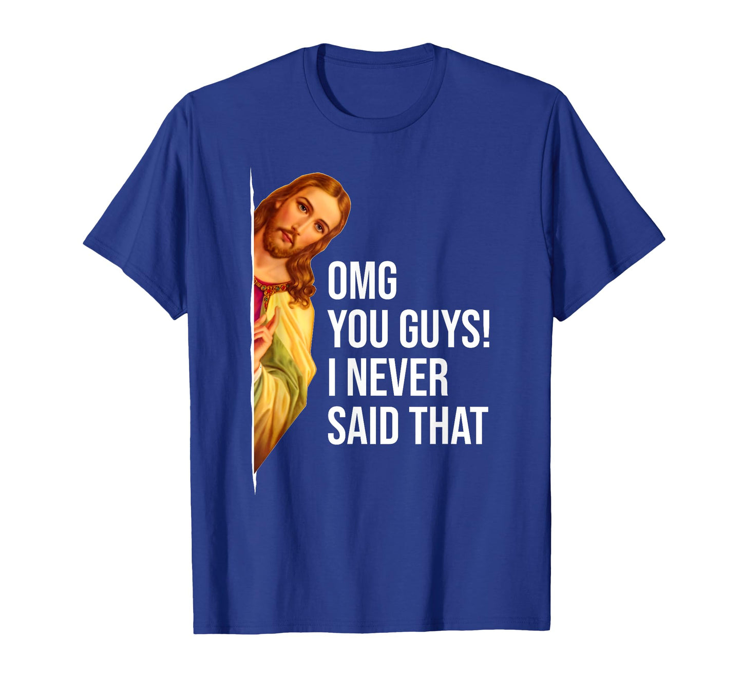 OMG You Guys I Never Said That Jesus Easter Funny Sarcastic T-Shirt