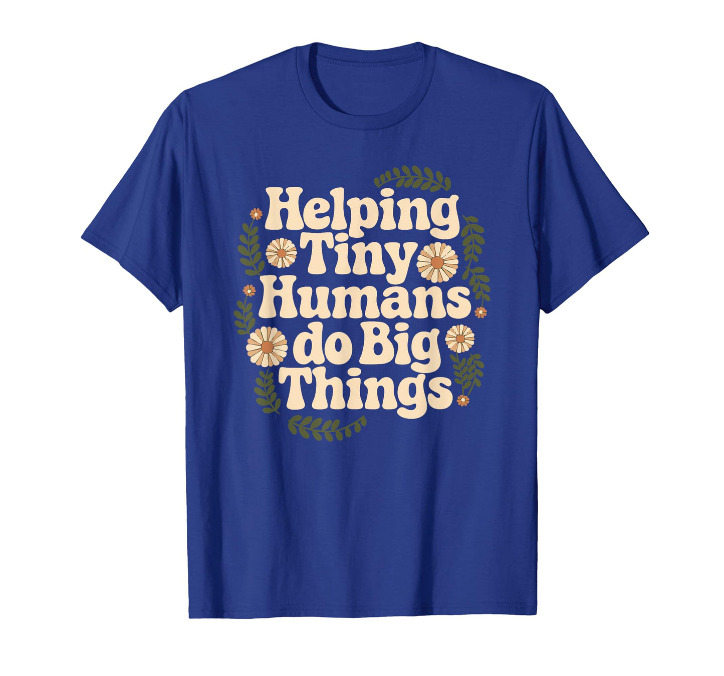 Groovy Cute Helping Tiny Humans Do Big Things funny T-Shirt