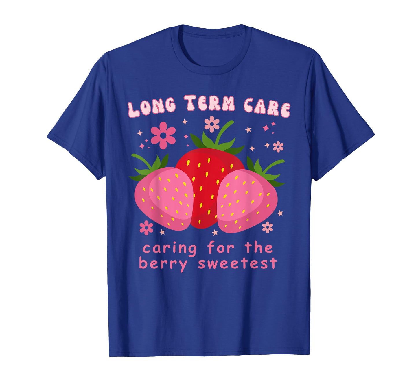 Long Term Care Strawberry Floral LTC Nurse RN Appreciation T-Shirt