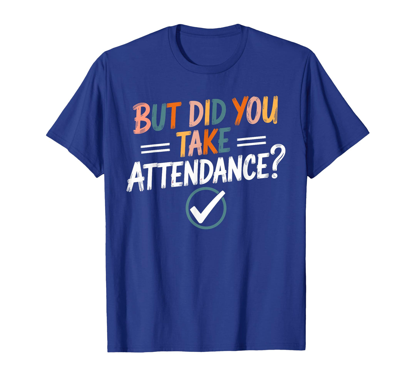 But Did You Take Attendance-Teacher School Secretary Team T-Shirt