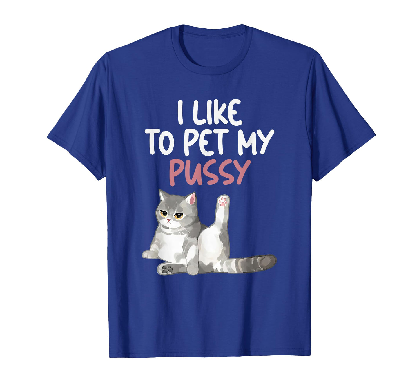 Funny Cat Like To Pet My Pussy Apparel Naughty Kinky Innuendo Meme T-Shirt