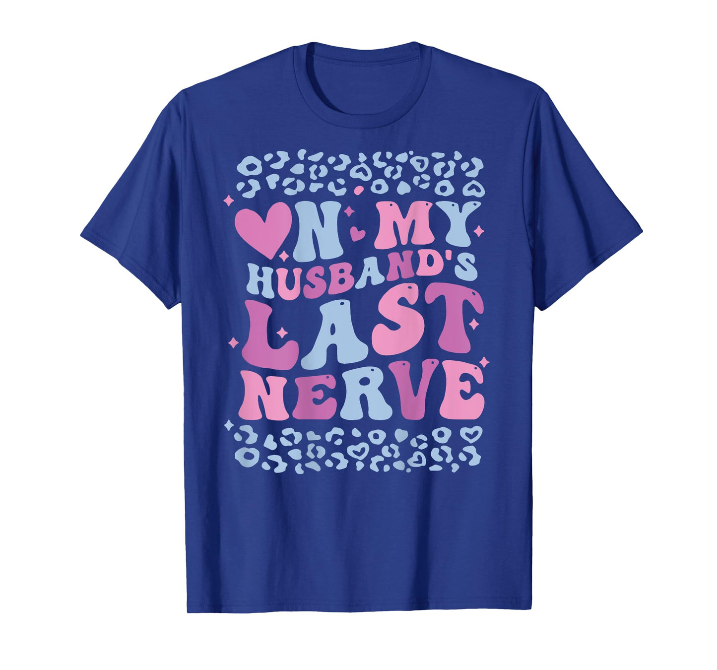 Funny Mom Saying On My Husband's Last Nerve Wife (ON BACK) T-Shirt