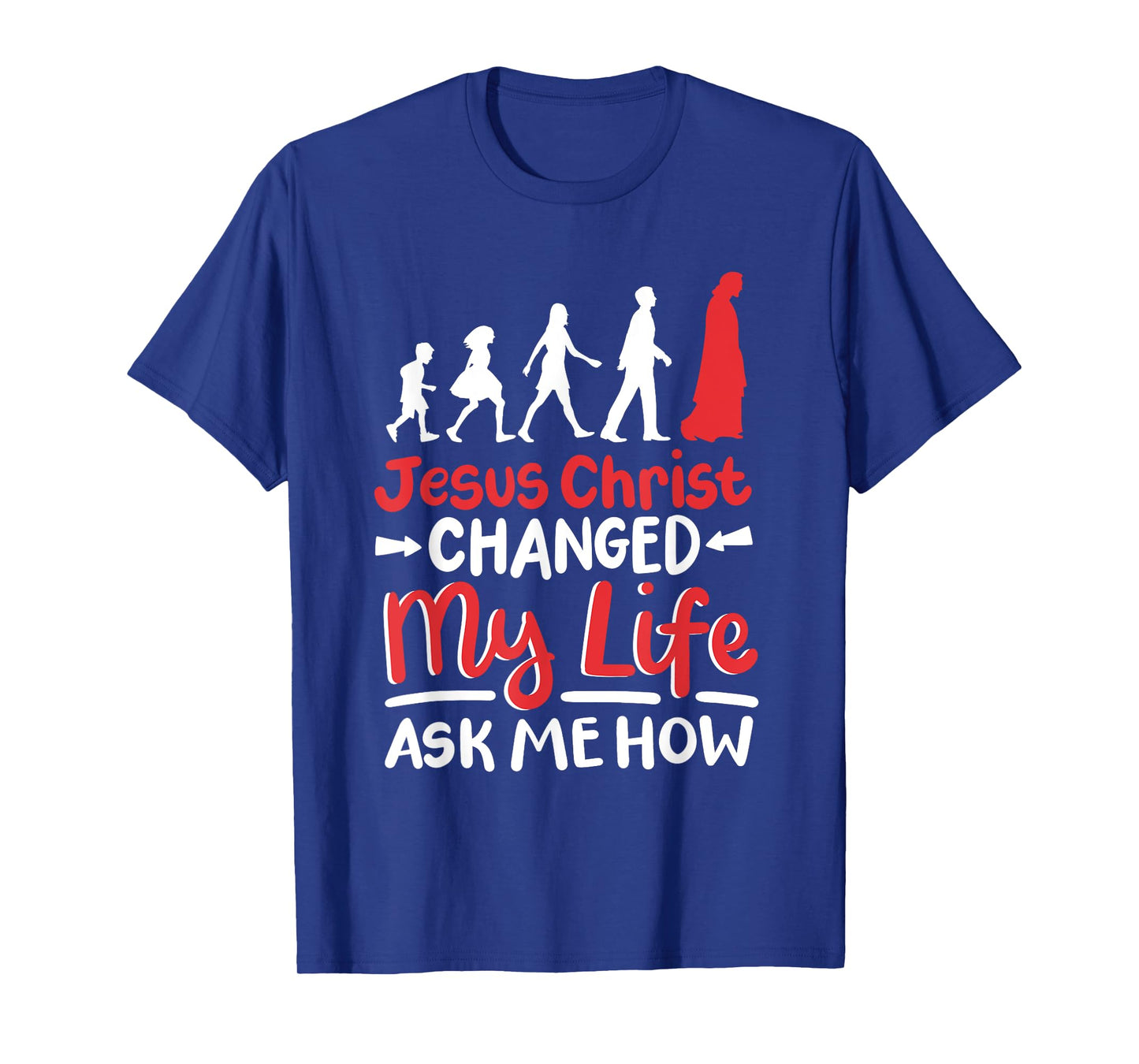 Jesus Christ Changed My Life Ask Me How T-Shirt
