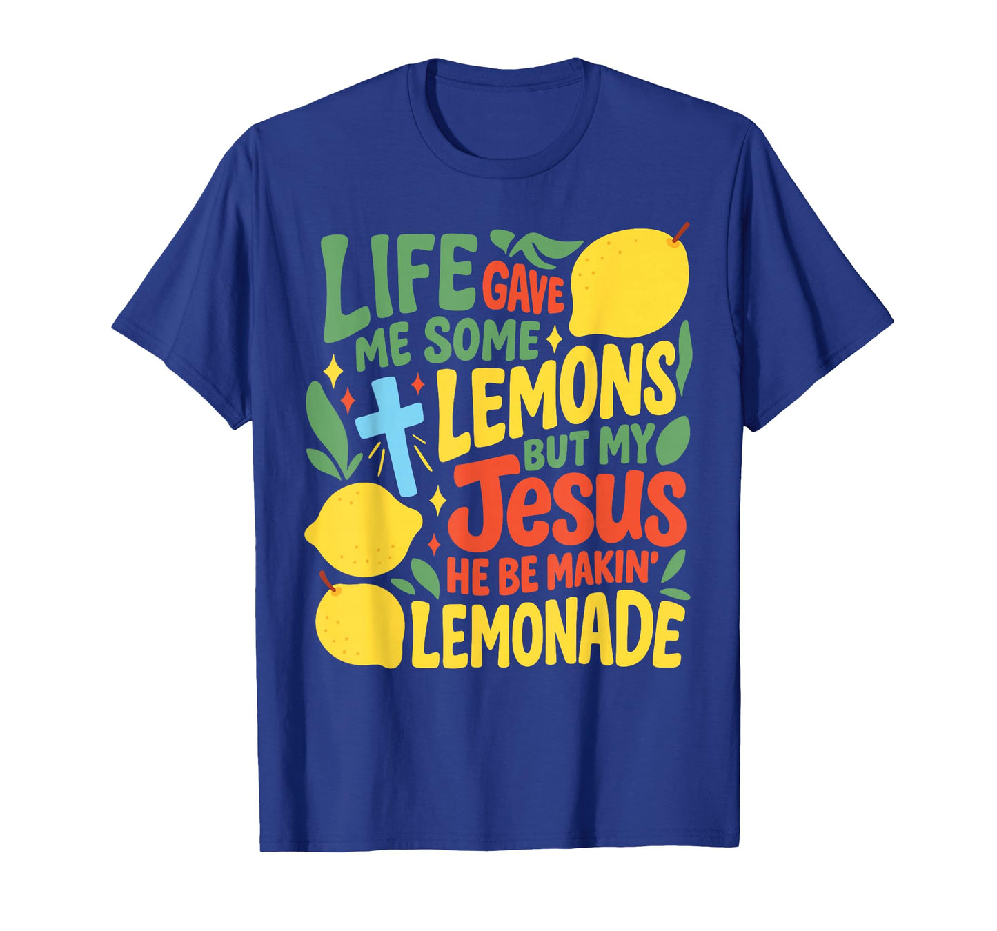 Jesus Life Gave Me Some Lemons But My Jesus He Be Makin God T-Shirt