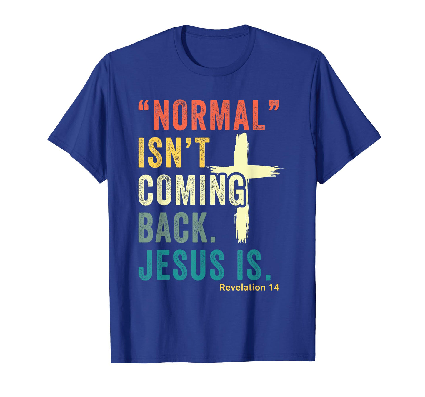 Revelation 14 Bible Verse Normal Isnt Comming Back Jesus Is T-Shirt