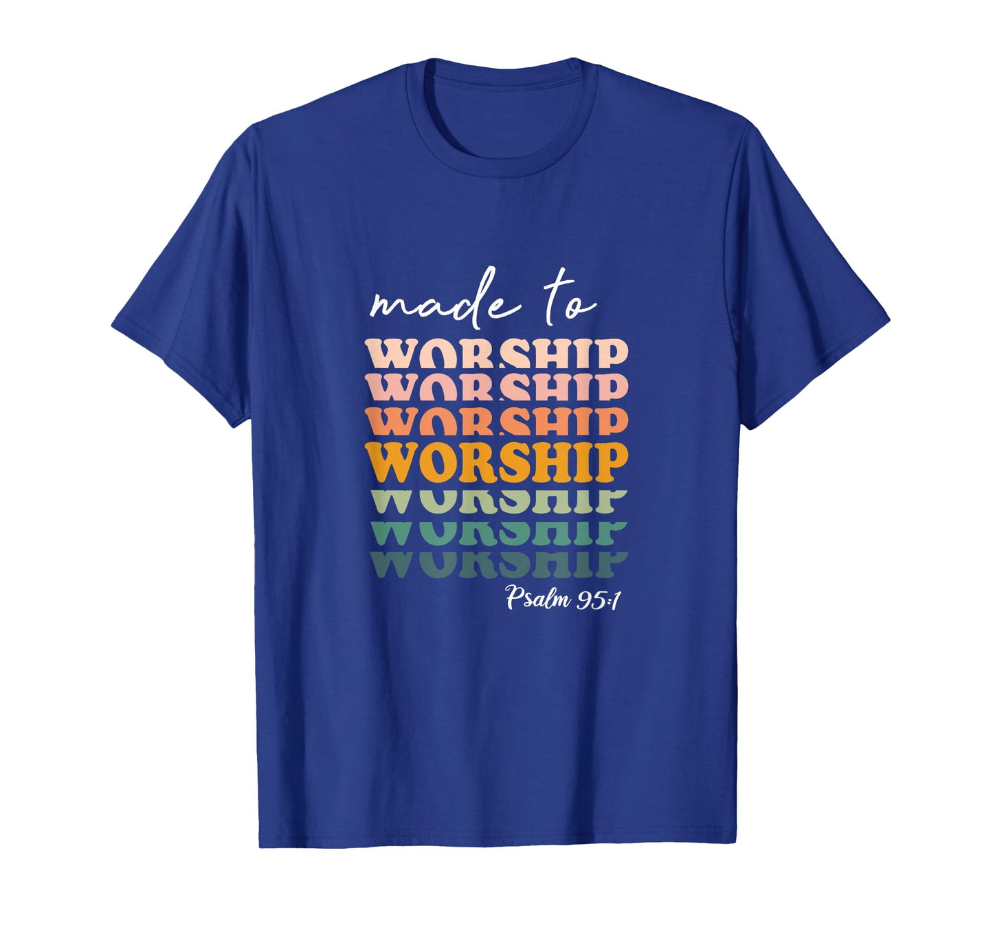 Made To Worship Psalm 95:1 Christian Jesus God Bible Verse T-Shirt