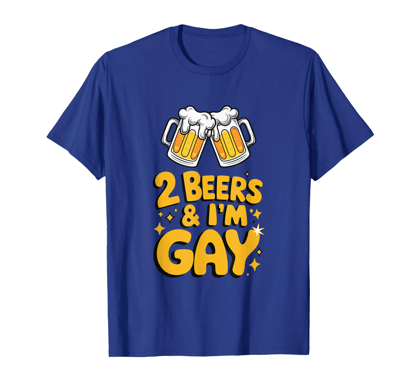 2 Beers & I'm Gay - Funny LGBTQ+ humor Pride Drinking Quote T-Shirt