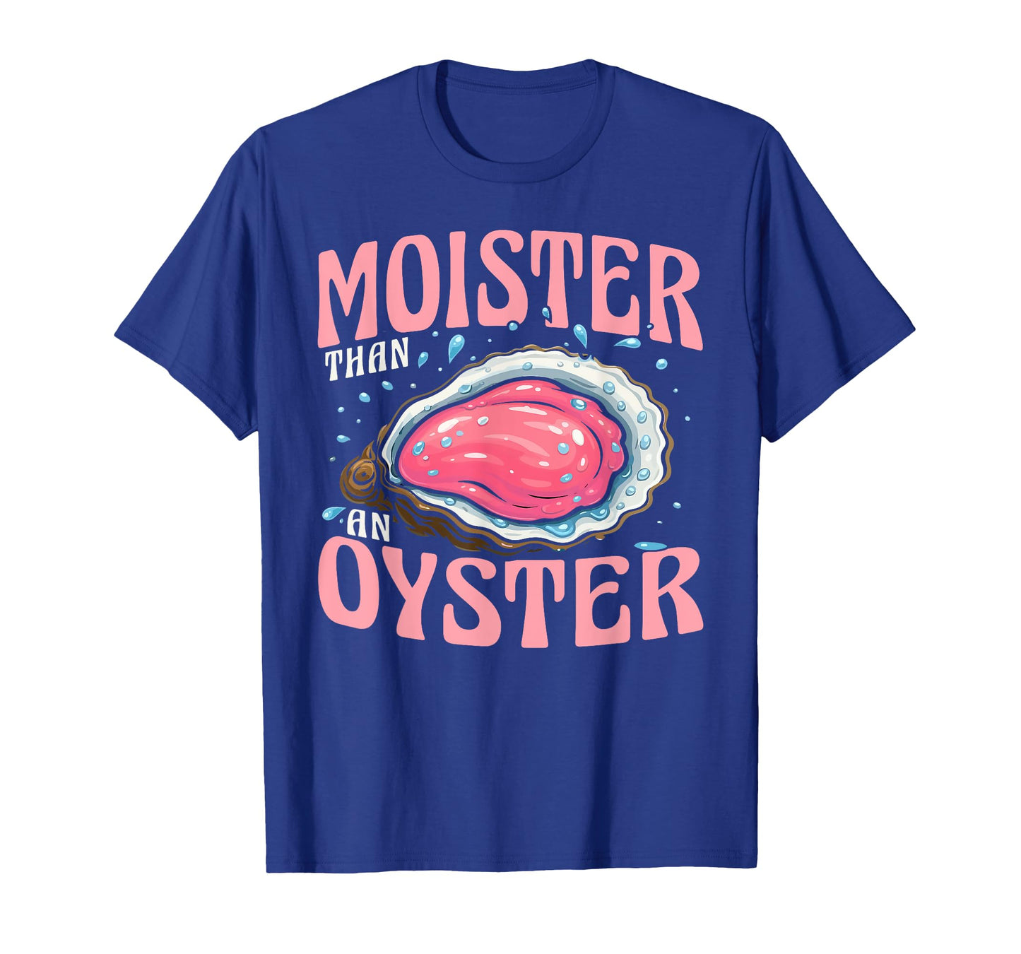 Moister Than Oyster Funny Adult Gag Women T-Shirt