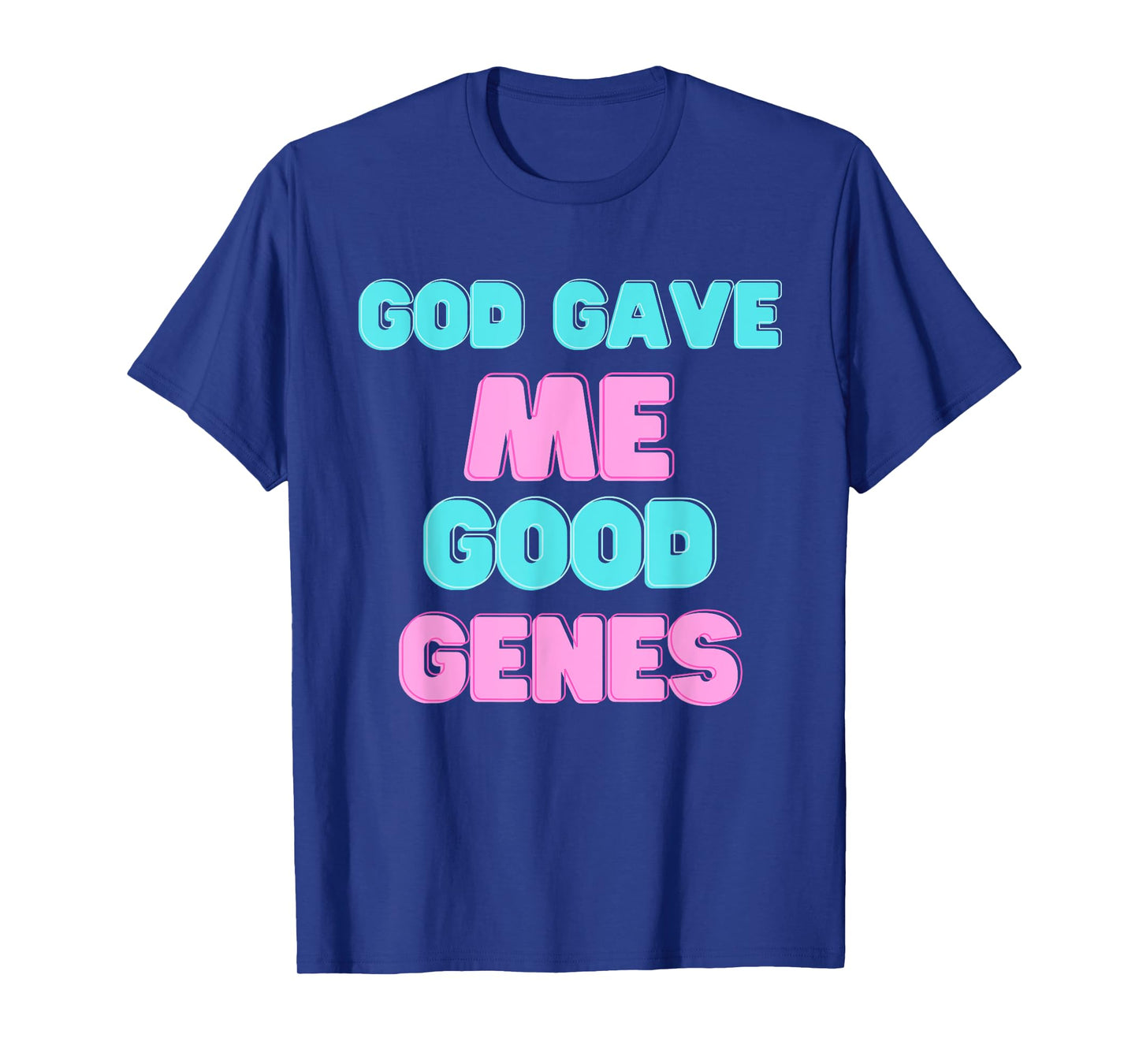 God Gave Me Good Funny Genes Sarcastic Beauty Proud T-Shirt