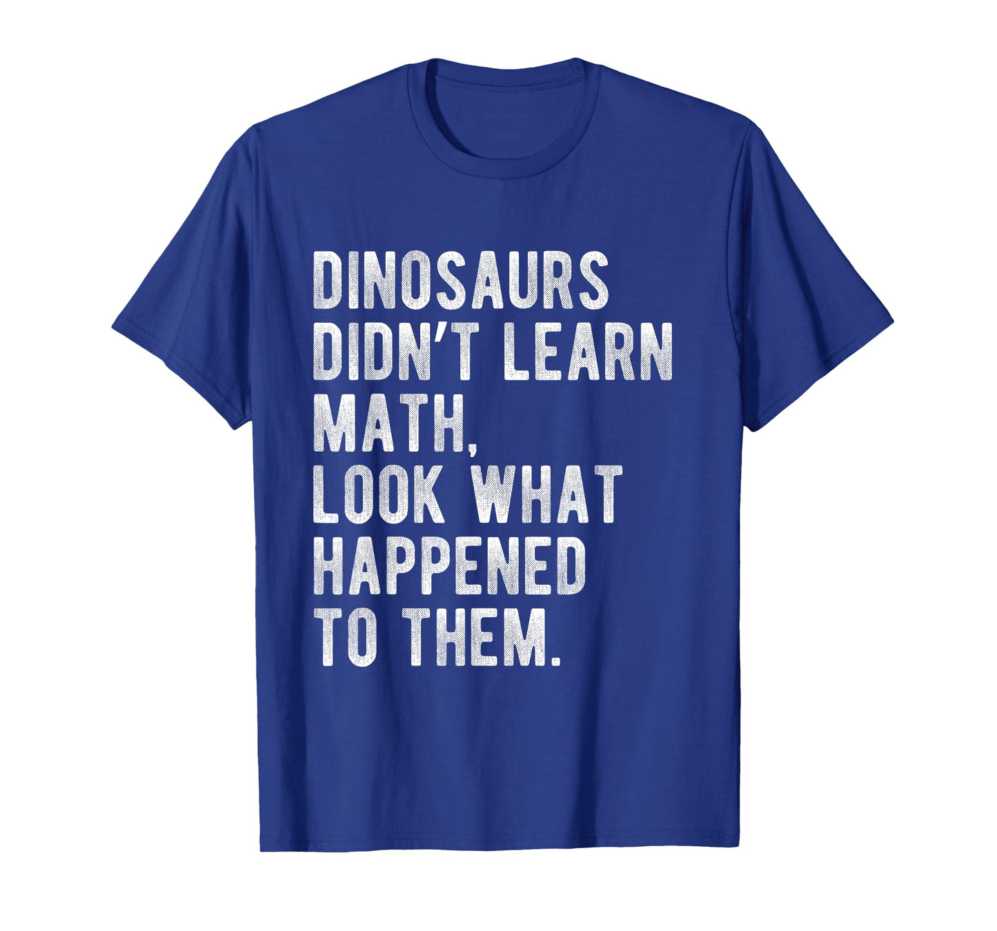 Dinosaurs Didn't Learn Math Funny School Science Teacher T-Shirt