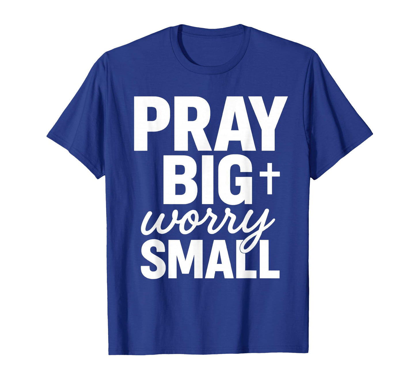 Pray Big Worry Small Faith Christian T-Shirt