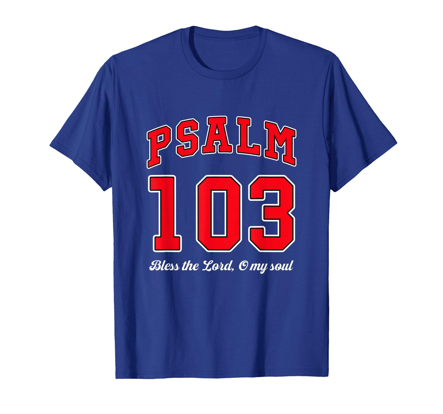 Bless The Lord O My Soul Psalm 103. Bible, Christianity T-Shirt