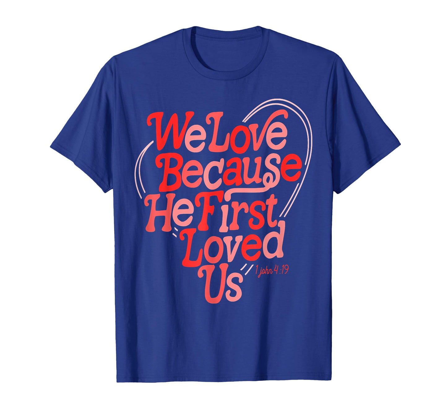 We Love Because He First Loved Us Bible Verse Cute Christian T-Shirt