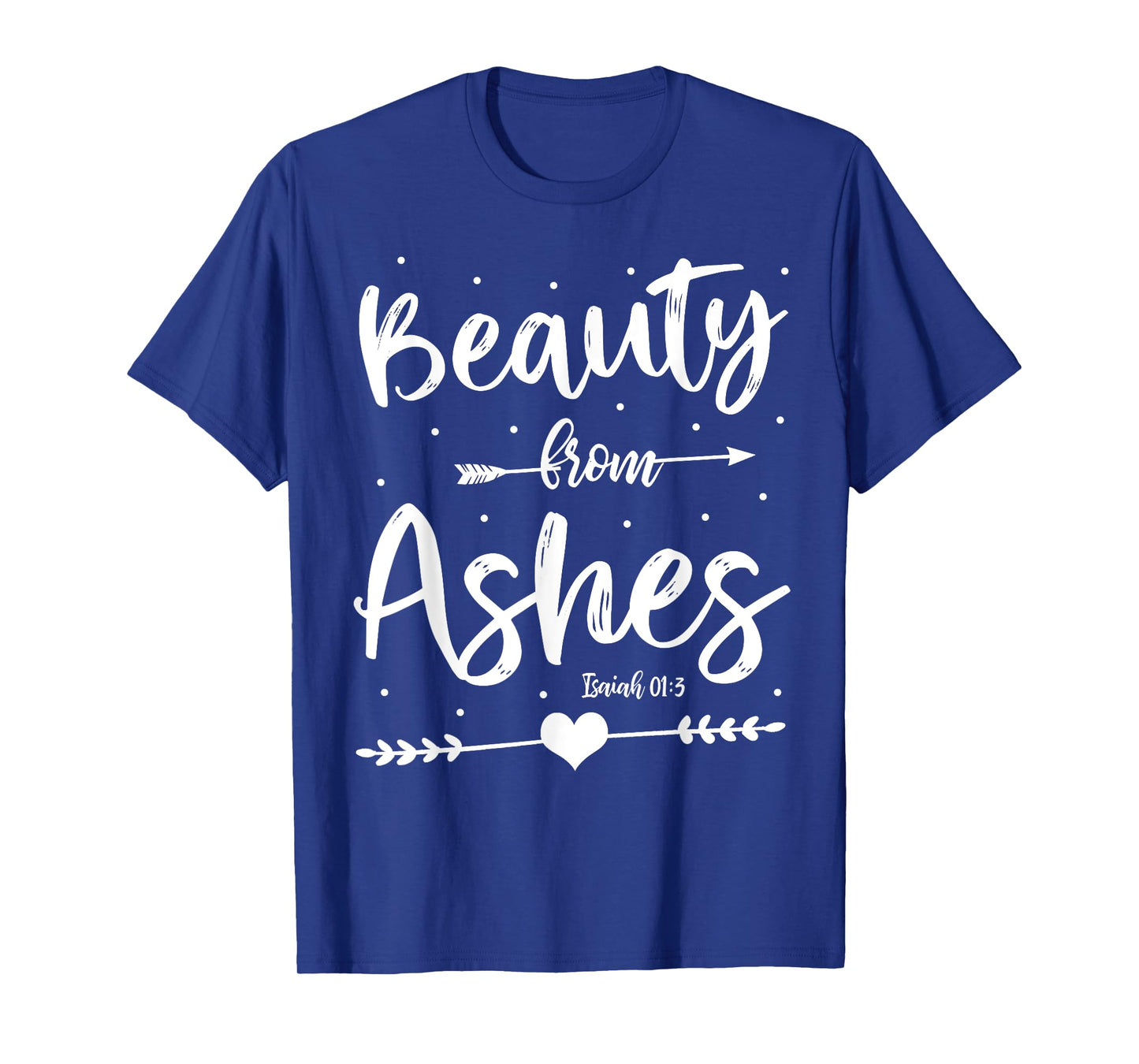 Cute Christian Bible Verse Quote Beauty From Ashes T-Shirt