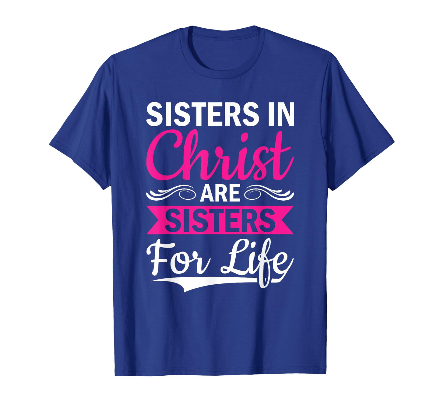 Christian Jesus Bible Sisters In Christ Are Sisters For Life T-Shirt