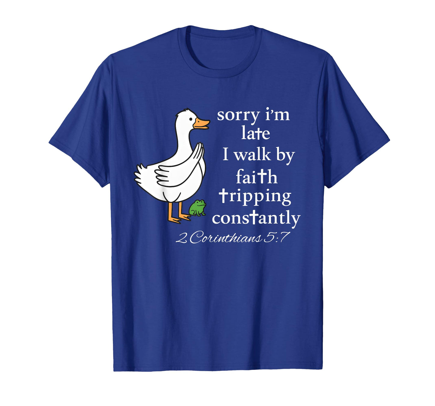Sorry Iβm Late I Walk by Faith Bible Christian Goose Funny T-Shirt