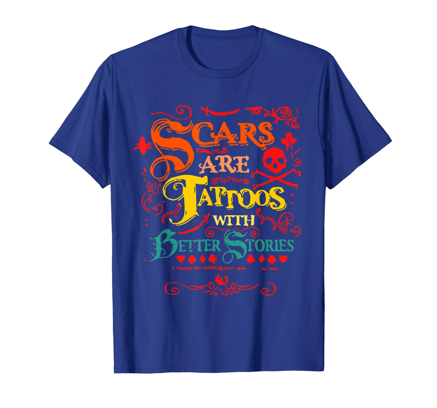 Scars Are Tattoos With Better Stories Quote T-Shirt