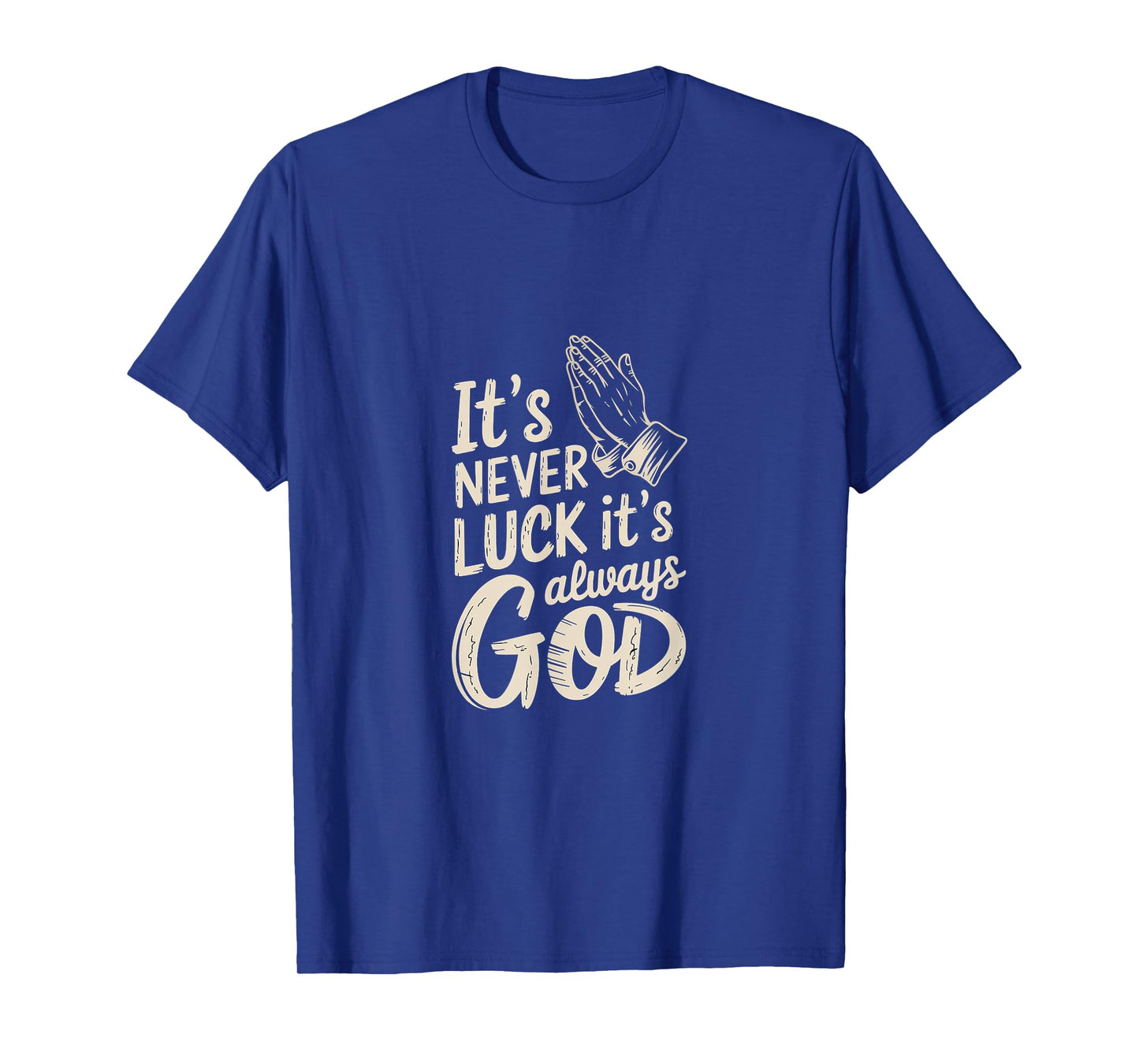 It's Never Luck It's Always God Faith Inspiration |--- T-Shirt