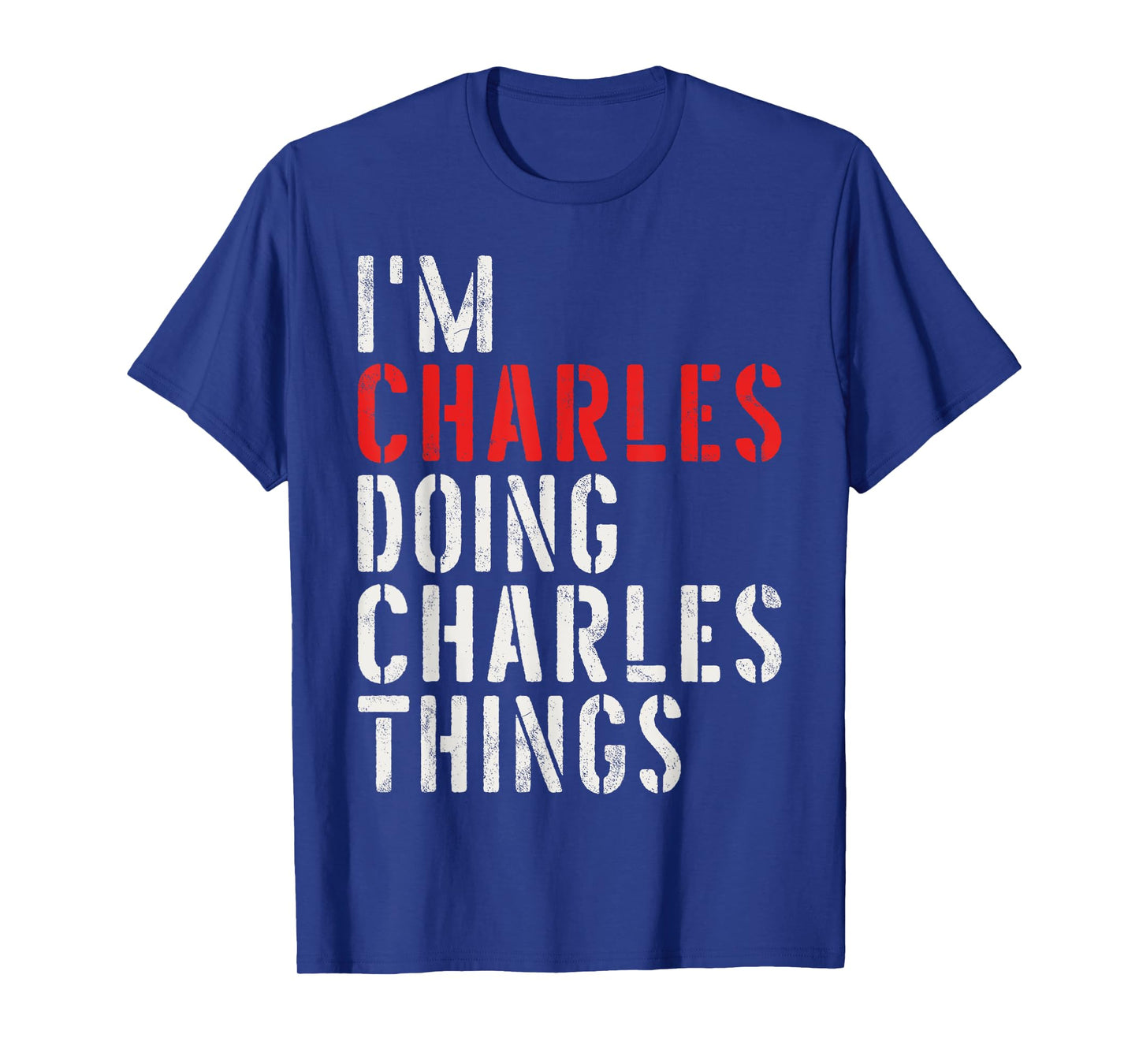 I'm Charles Doing Charles Things First Name Charles T-Shirt