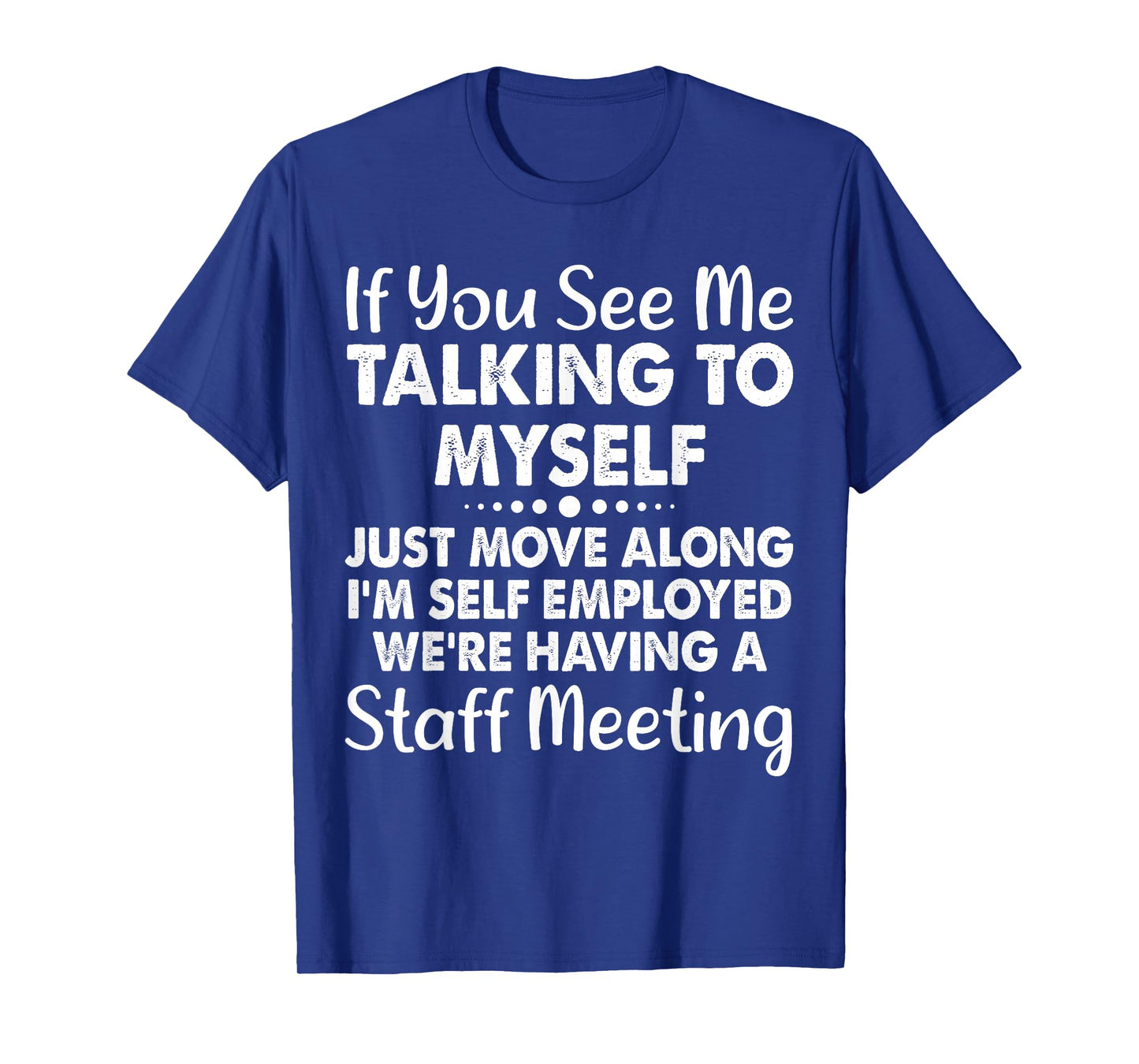 If You See Me Talking To Myself Staff Meeting Funny Saying T-Shirt