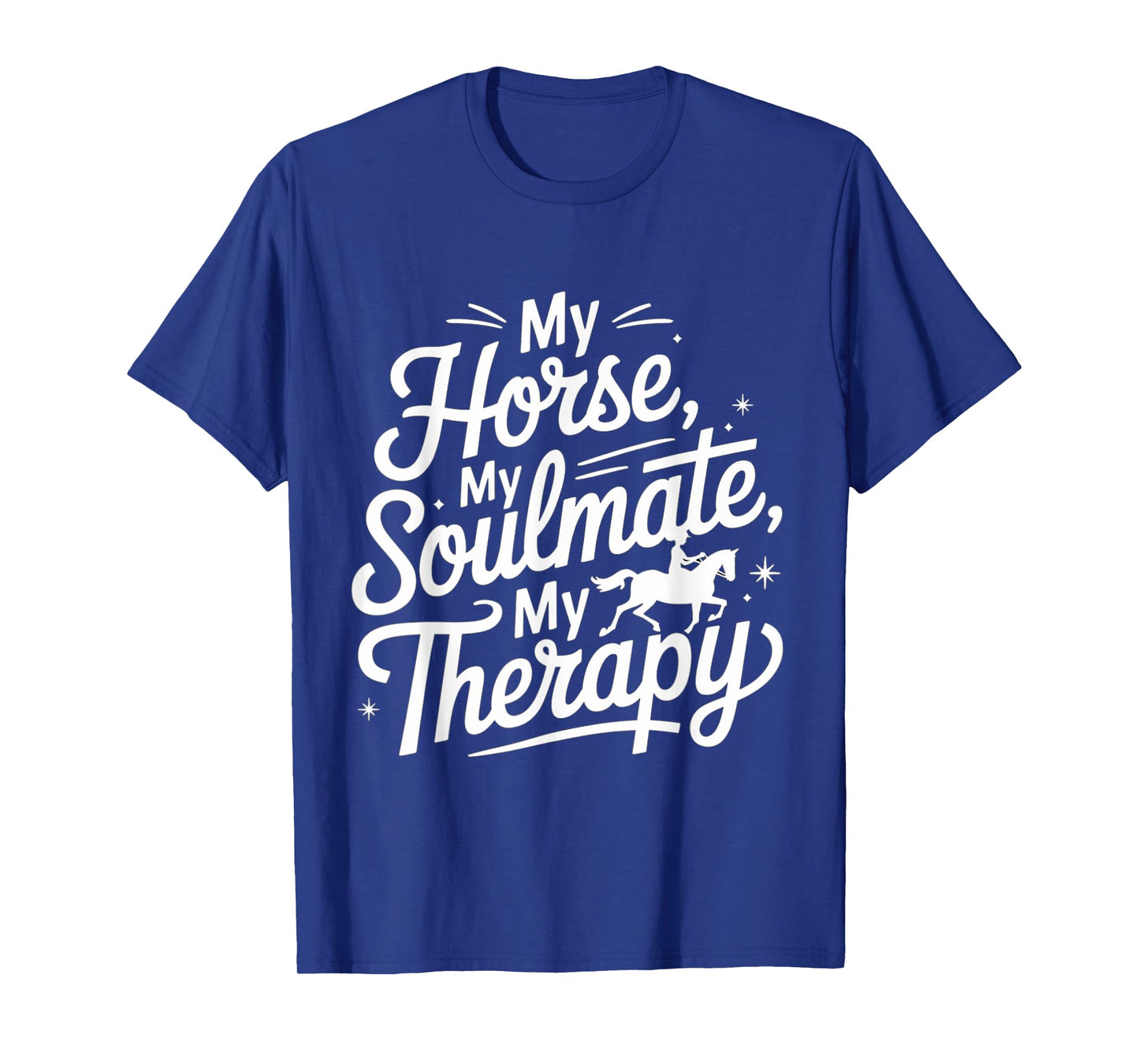 Funny My Horse, My Soulmate, My Therapy Cool Equestrian T-Shirt