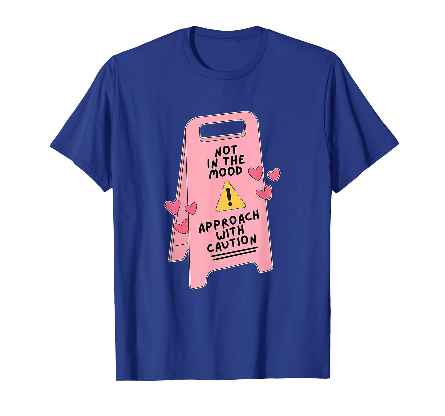 Not In The Mood, Approach With Caution Quote T-Shirt