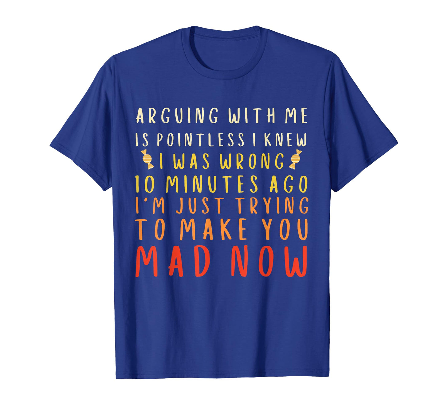 Arguing With Me Is Pointless I Knew I Was Wrong Funny & Mad T-Shirt