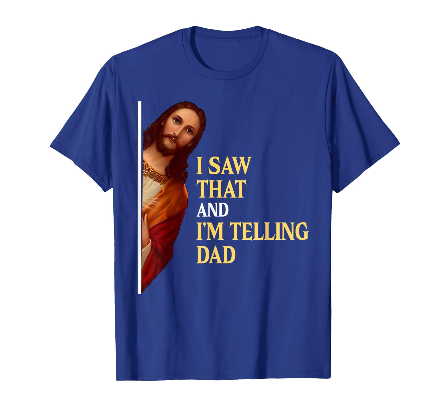 I Saw That I'm Telling Dad Funny Religious Christian Jesus T-Shirt