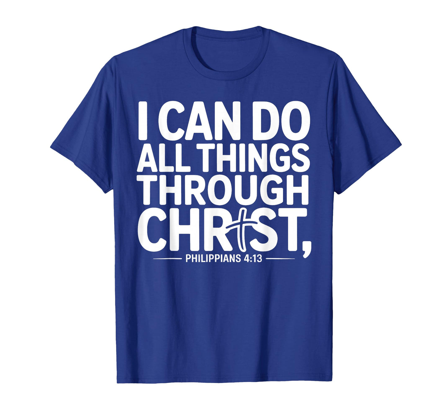 I Can Do All Things Through Christ Philippians 4:13 T-Shirt