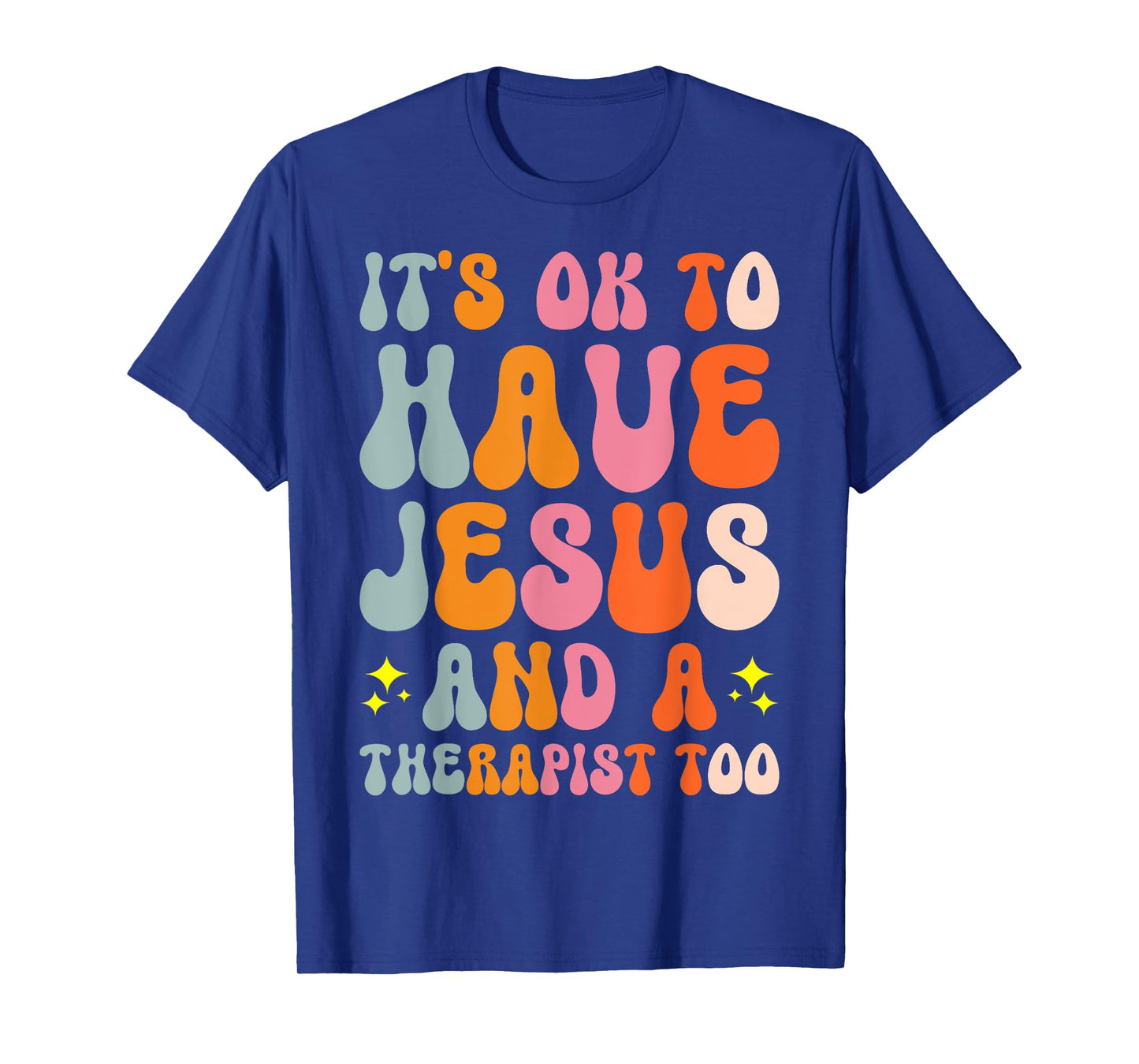 It's Ok To Have Jesus And A Therapist Too T-Shirt