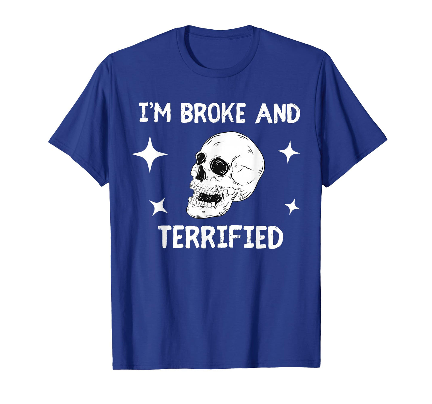 I'm Broke and Terrified I'm Spooky and Expensive Skull Funny T-Shirt