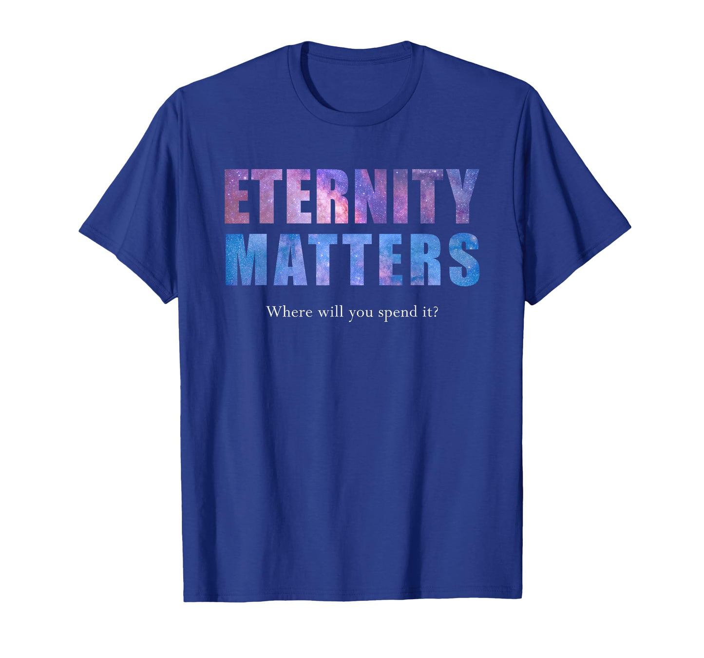 Eternity Matters Where Will You Spend It? Pastor & Christian T-Shirt