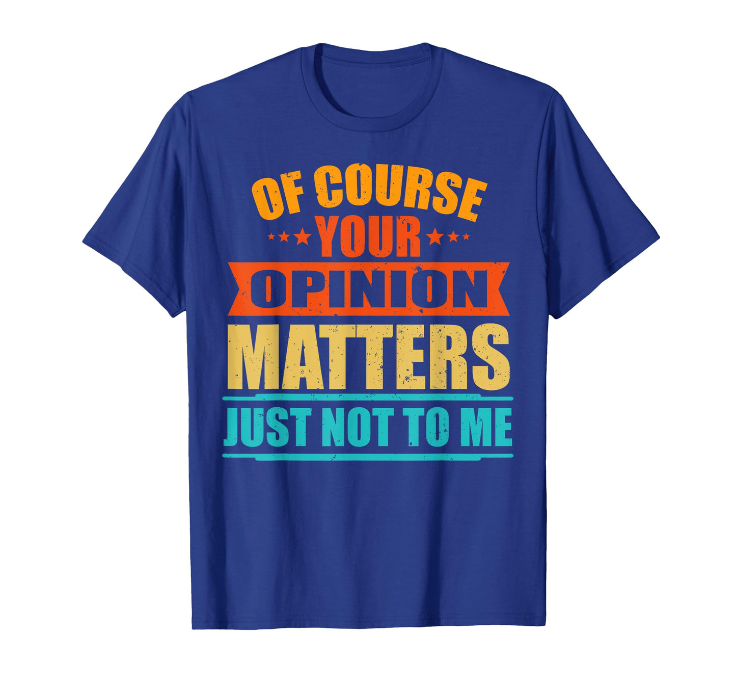 Of Course Your Opinion Matters Just Not To Me T-Shirt