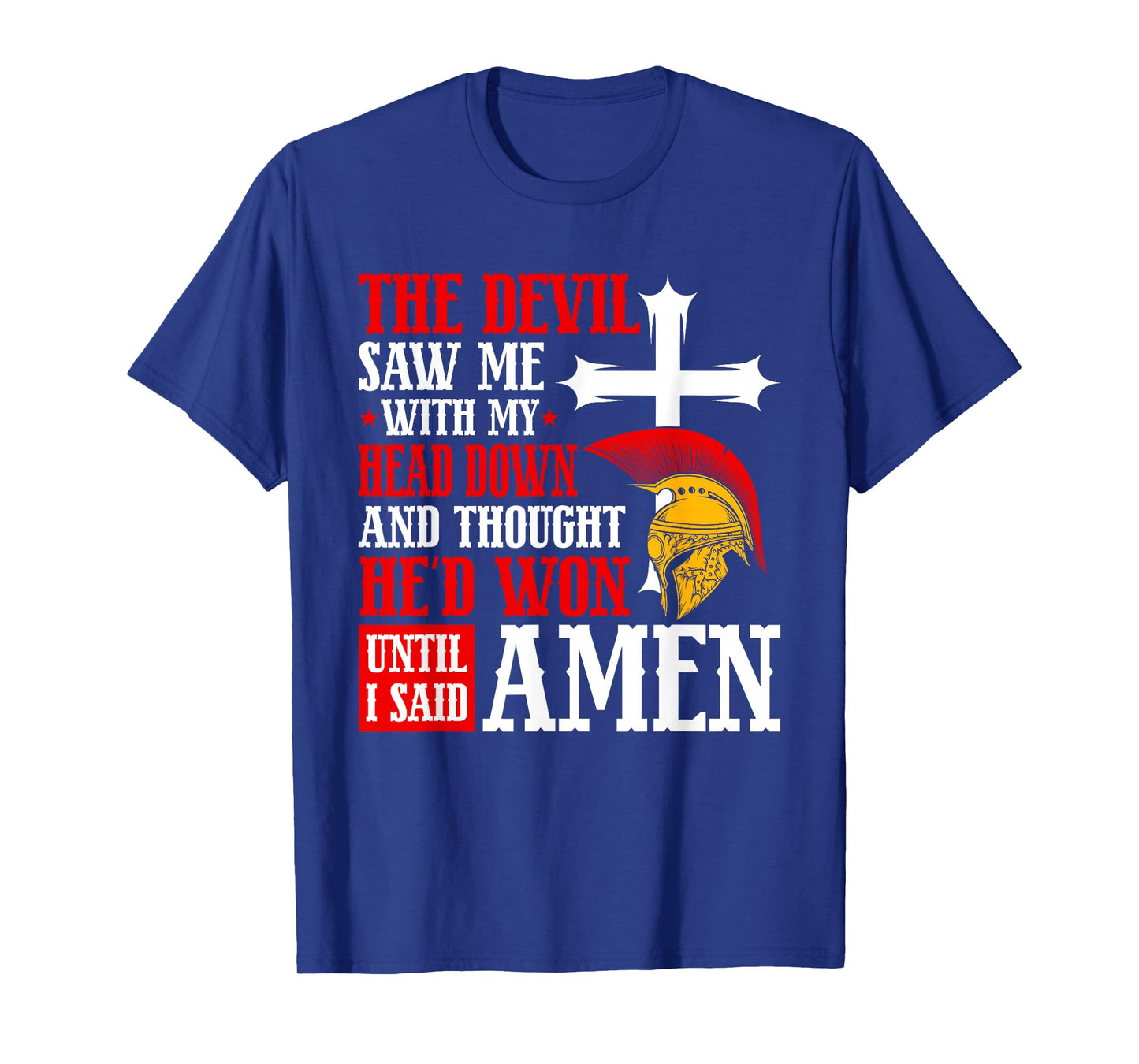 The Devil Saw Me and Thought He'd Won Until I Said Amen T-Shirt