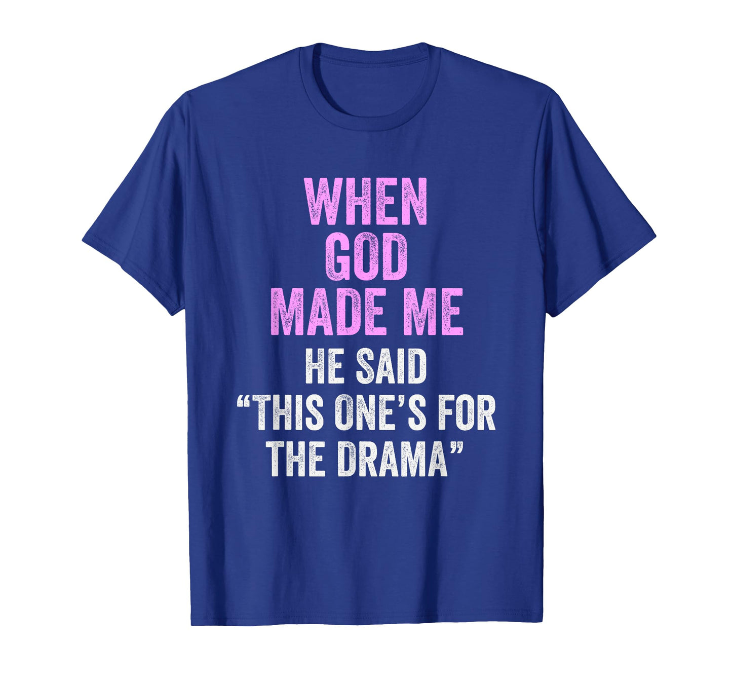 When God Made Me He Said This One’s for the Drama Funny T-Shirt