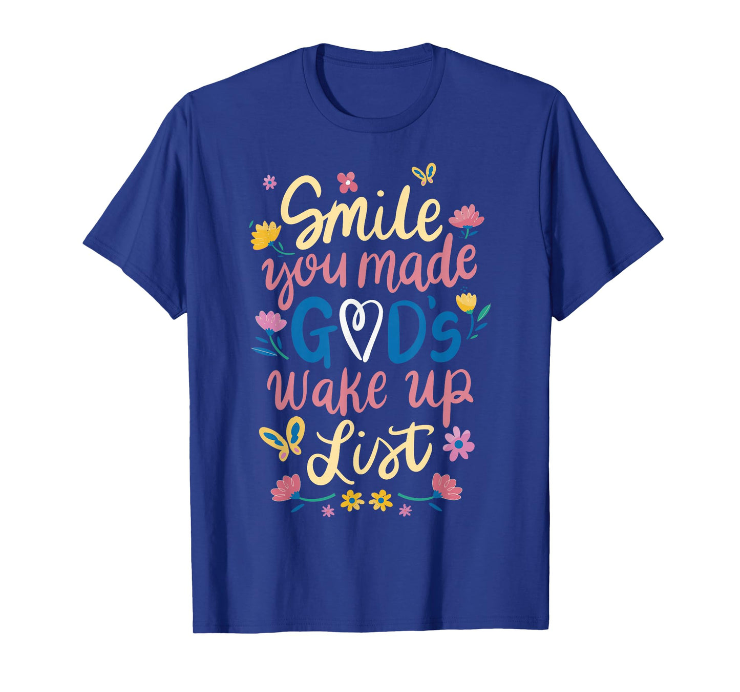 Smile You Made Gods Wake Up List T-Shirt
