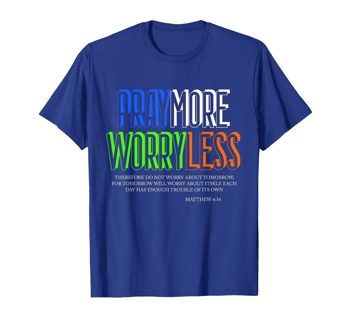 Pray More Worry Less Religious Matthew 6 34 Inspirational T-Shirt