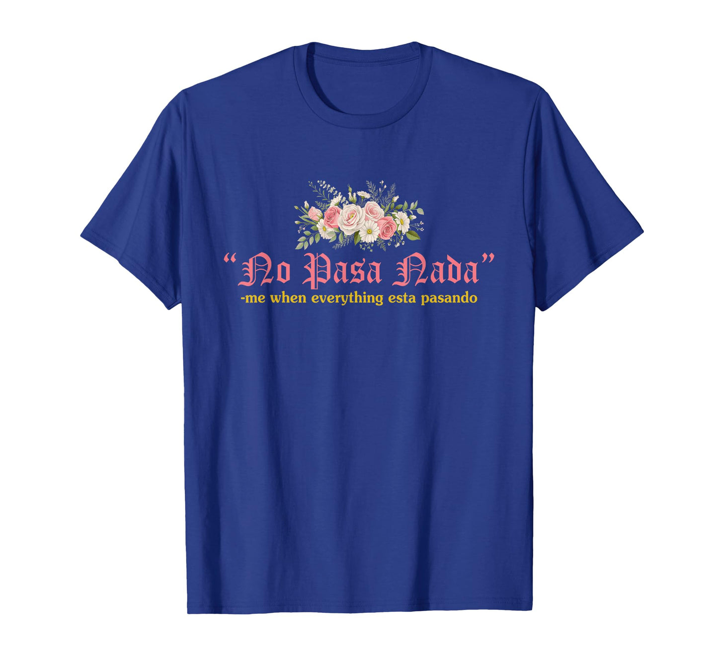 No Pasa Nada Me When Everything Esta Pasando Quote T-Shirt