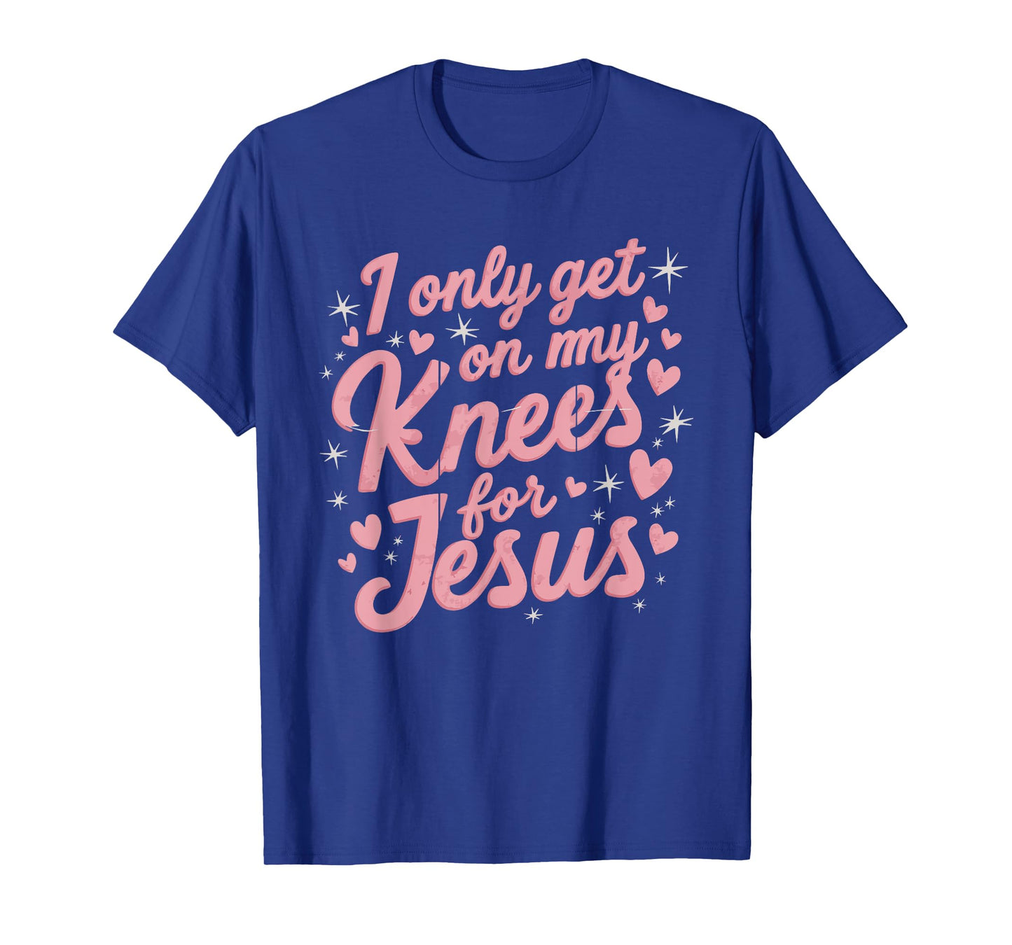 I Only Get On My Knees For Jesus T-Shirt