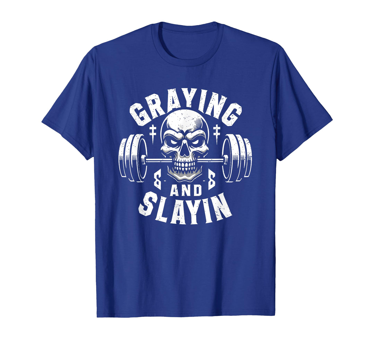 Greyin And Slayin Graying And Slaying Workout Gym T-Shirt