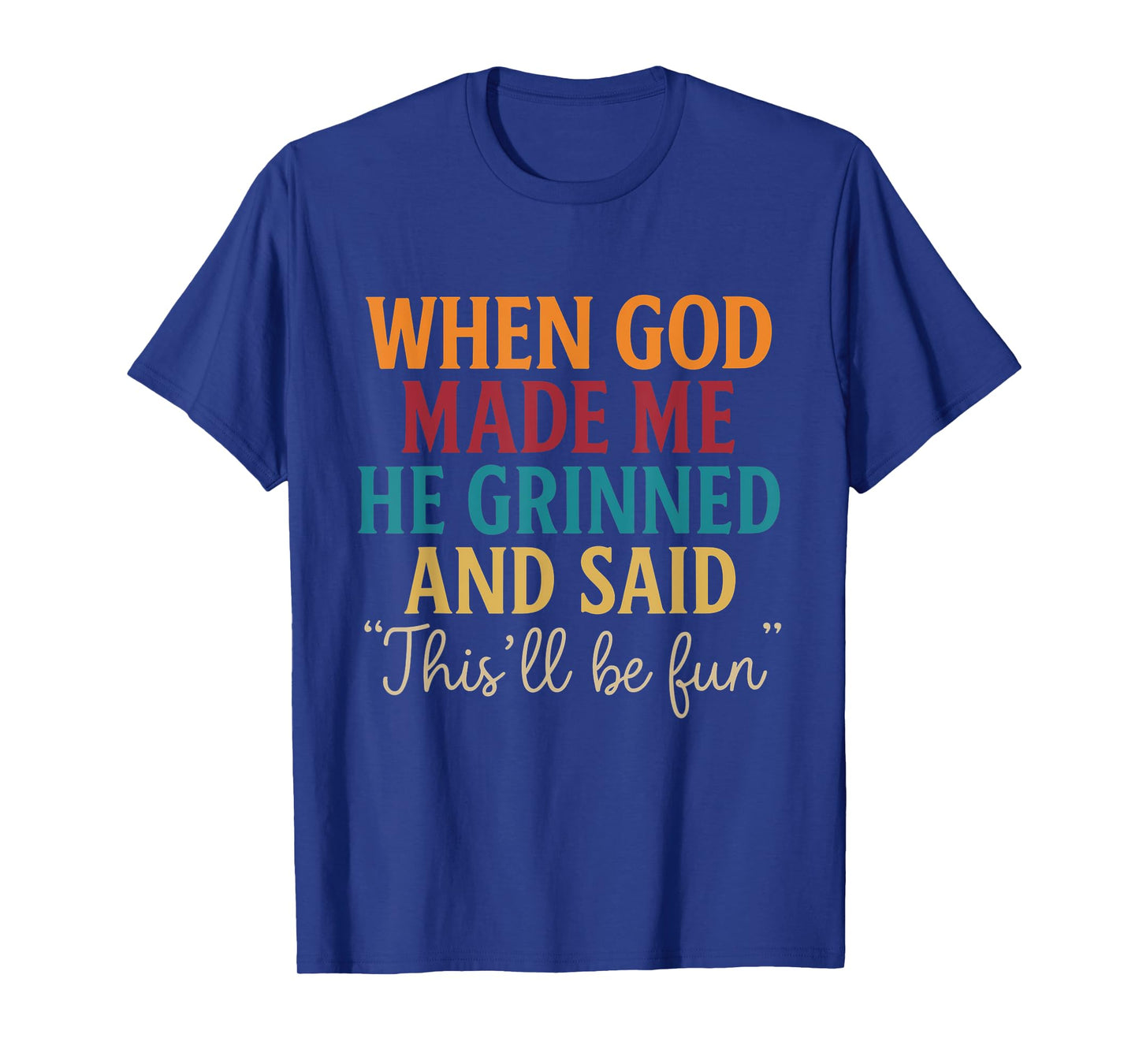 When God Made Me He Grinned This’ll Be Fun Retro Quote T-Shirt