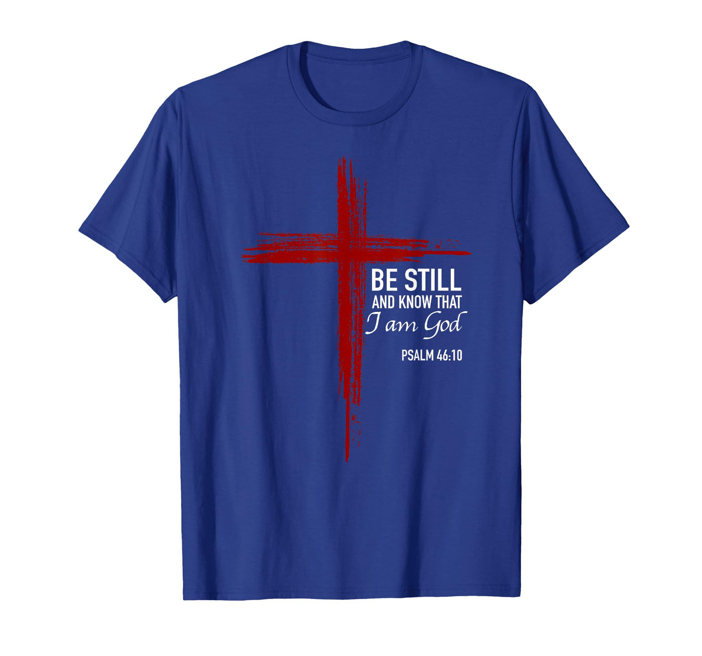 Be Still And Know That I Am God Christian Cross Bible Verse T-Shirt