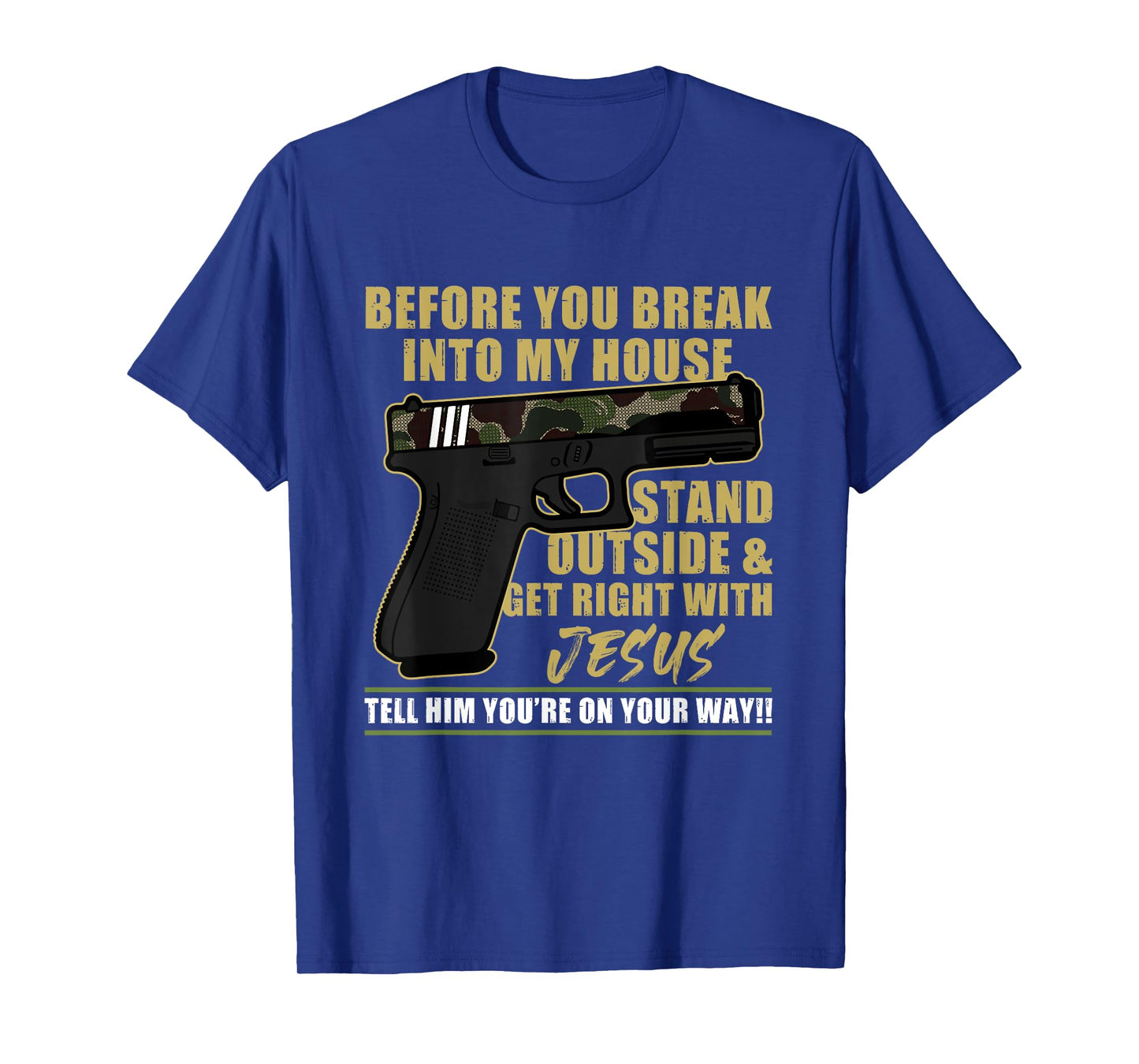 Before You Break Into My House Stand Outside T-Shirt