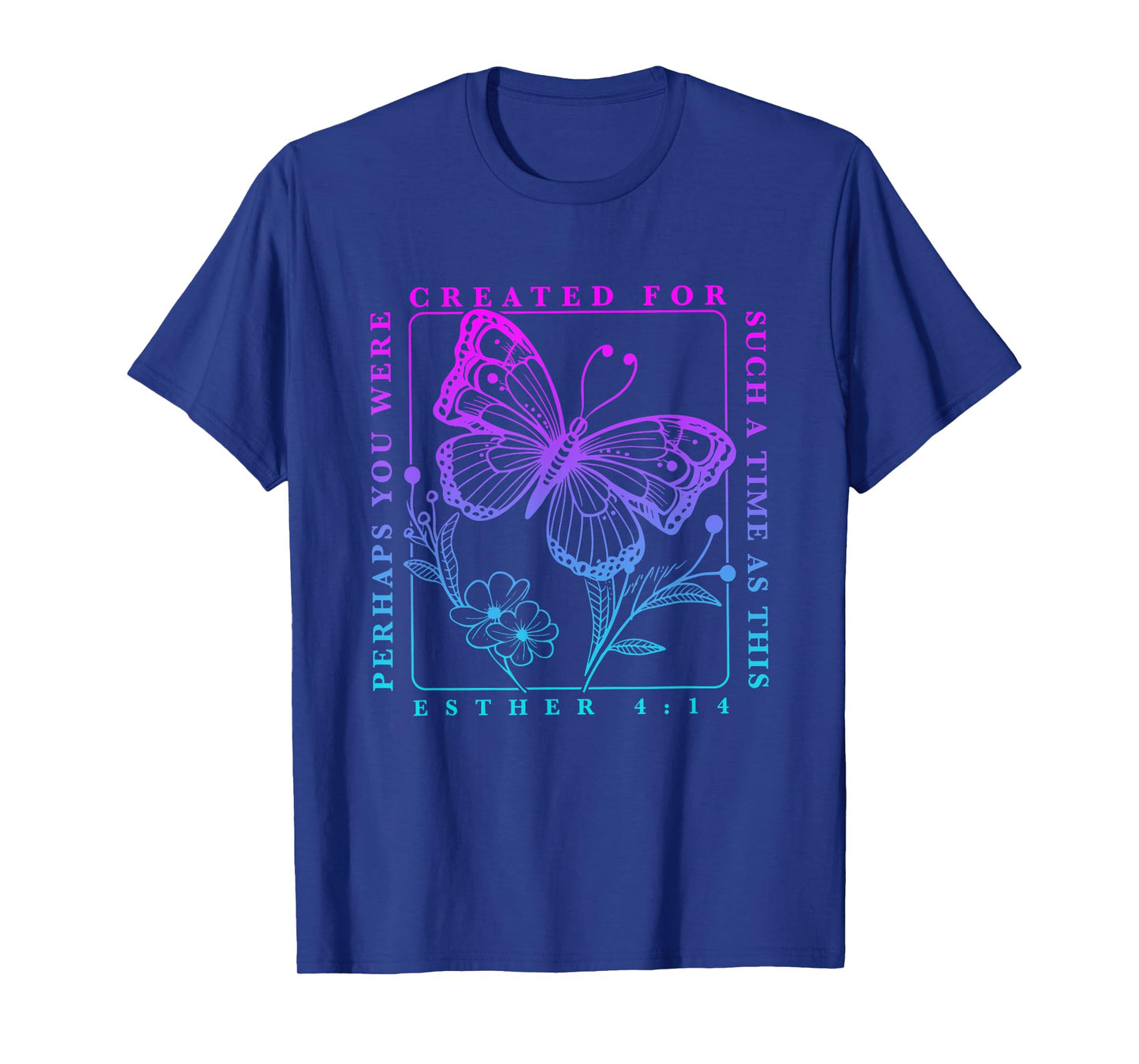Created for such a time as this perhaps you were Butterfly T-Shirt