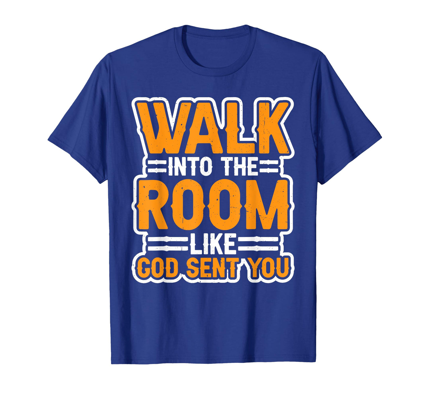 Walk Into The Room Like God Sent You Mindset -- T-Shirt