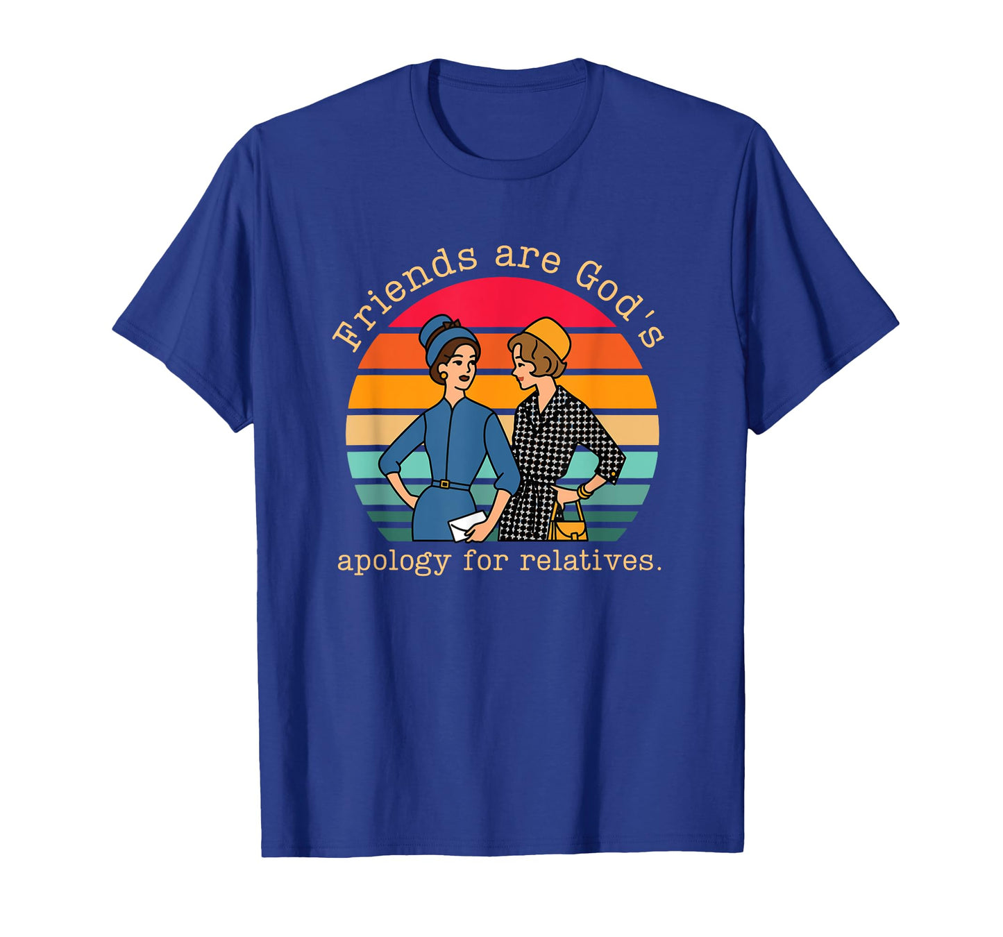 Friends are God's Apology for Relatives Vintage Design T-Shirt