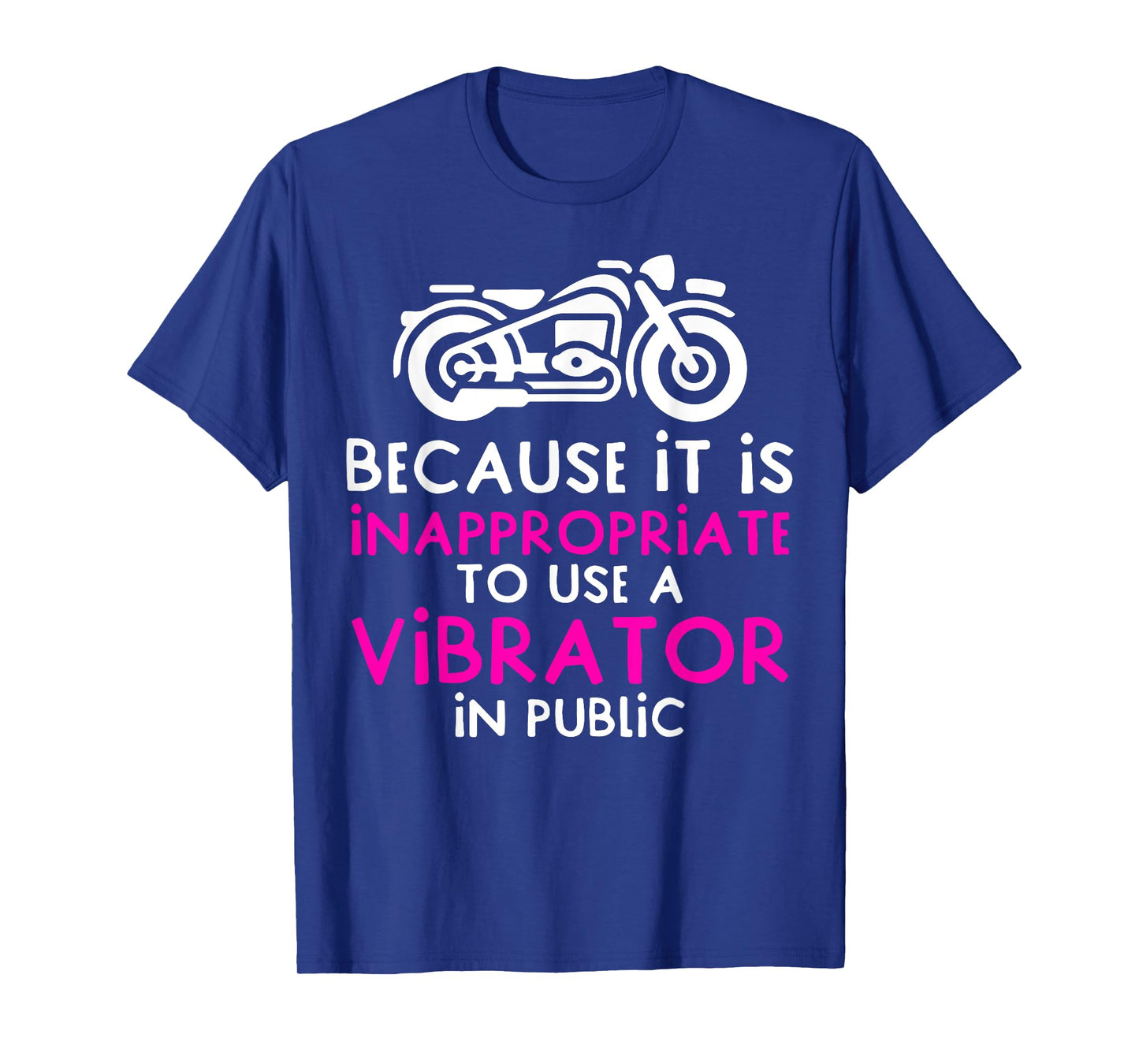 Because It Is Inappropriate To Use A Vibrator In Public T-Shirt
