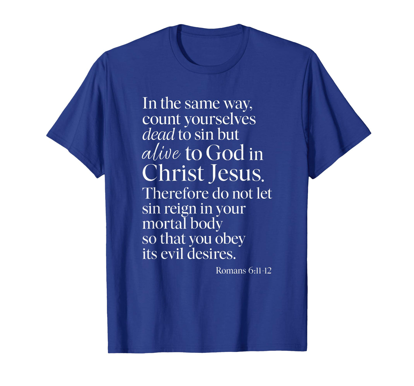 Romans 6:11 Alive to God in Christ Jesus Bible Verse Prayer T-Shirt